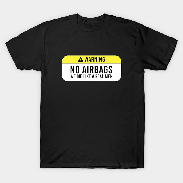 No Airbags we die like a real men T-Shirt by gpsonline